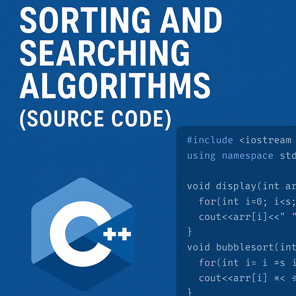 Sorting and Searching Algorithms in C++ (Source Code)